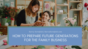 How To Prepare Future Generations For The Family Business